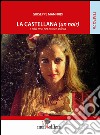 La castellana (un noir) e altri testi per attrice solista libro