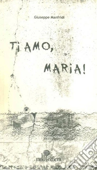 Ti amo, Maria!