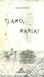 Ti amo, Maria! libro