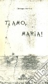 Ti amo, Maria! libro