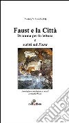 Faust e la città. Dramma per la lettura e scritti sul Faust libro