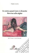 Io come questi non ci divento. Narcisa alle alghe libro