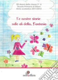 Le nostre storie sulle ali della... Fantasia libro