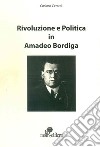 Rivoluzione e politica in Amadeo Bordiga libro