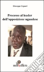 Processo al leader dell'opposizione ugandese-Ugandan opposition leader on trial libro