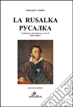 La rusalka pycajika. Ediz. italiana e russa