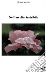 Nell'ascolto invisibile libro