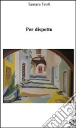 Per dispetto libro