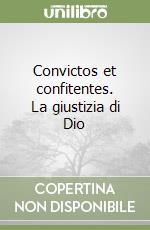 Convictos et confitentes. La giustizia di Dio libro