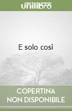 E solo così libro