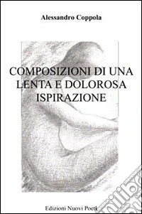 Composizioni di una lenta e dolorosa ispirazione libro