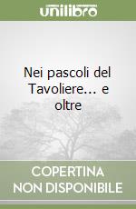Nei pascoli del Tavoliere... e oltre libro