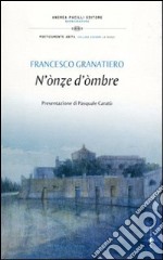 N'ònze d'òmbre. Un'oncia d'ombra. Satire e poesie nel dialetto di Manfredonia libro