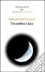 Tra ombra e luce libro