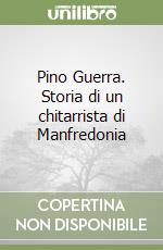 Pino Guerra. Storia di un chitarrista di Manfredonia