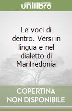 Le voci di dentro. Versi in lingua e nel dialetto di Manfredonia libro