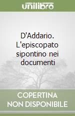 D'Addario. L'episcopato sipontino nei documenti libro