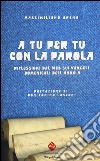 A tu per tu con la parola. Riflessioni dal web sui Vangeli domenicali dell'anno A libro di Arena Massimiliano