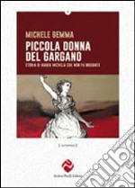 Piccola donna del Gargano. Storia di Maria Michele che non fu brigante