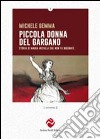 Piccola donna del Gargano. Storia di Maria Michele che non fu brigante libro