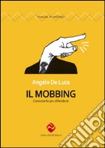 Il mobbing. Conoscerlo per difendersi libro