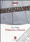 Primavera a Varsavia libro di Trotta Carlo