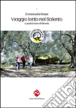 Viaggio lento nel Salento. A piedi in terra d'Otranto libro