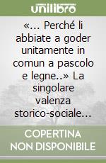 «... Perché li abbiate a goder unitamente in comun a pascolo e legne..» La singolare valenza storico-sociale dei beni comunali nel territorio di Monfalcone...