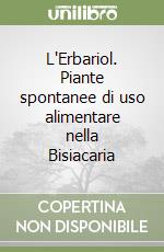 L'Erbariol. Piante spontanee di uso alimentare nella Bisiacaria