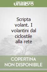 Scripta volant. I volantini dal ciclostile alla rete