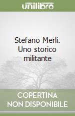 Stefano Merli. Uno storico militante