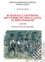 Il ruolo e la funzione dell'esercito nella lotta al brigantaggio (1860-1868) libro