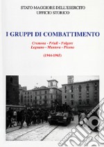 I Gruppi di combattimento. Cremona-Friuli-Folgore-Legnano-Mantova-Piceno (1944 - 1945) libro