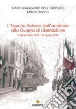 L'Esercito Italiano dall'armistizio alla guerra di Liberazione. 8 settembre 1943-25 aprile 1945 libro