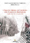 L'Esercito Italiano dall'armistizio alla guerra di Liberazione. 8 settembre 1943-25 aprile 1945 libro