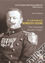 Il generale Roberto Segre. «Come una granata spezzata nel tempo»