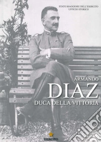 Armando Diaz. Duca della vittoria