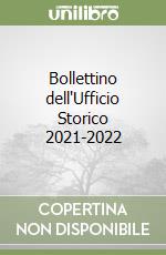 Bollettino dell'Ufficio Storico 2021-2022 libro