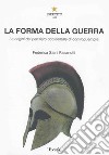 La forma della guerra. Le origini del pensiero occidentale di controguerriglia libro di Saini Fasanotti Federica