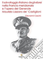 Il salvataggio italiano degli ebrei nella Francia meridionale e l'opera del Generale Maurizio Lazzaro de' Castiglioni libro