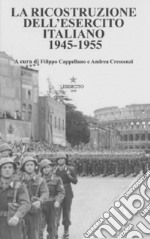 La ricostruzione dell'Esercito Italiano 1945-1955 libro