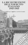 La ricostruzione dell'Esercito Italiano 1945-1955 libro