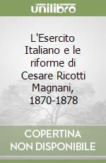 L'Esercito Italiano e le riforme di Cesare Ricotti Magnani, 1870-1878 libro