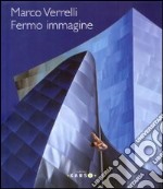 Marco Verrelli. Fermi immagine. Ediz. illustrata