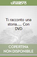 Ti racconto una storia.... Con DVD libro