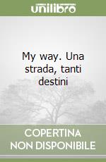 My way. Una strada, tanti destini libro