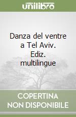 Danza del ventre a Tel Aviv. Ediz. multilingue