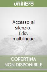 Accesso al silenzio. Ediz. multilingue
