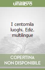 I centomila luoghi. Ediz. multilingue