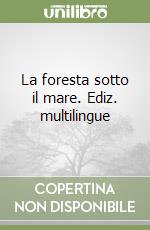 La foresta sotto il mare. Ediz. multilingue